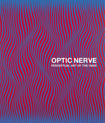 Optic Nerve: Perceptual Art of the 1960s - Houston, Joe, and Hickey, Dave (Introduction by)