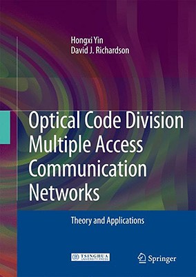 Optical Code Division Multiple Access Communication Networks: Theory and Applications - Yin, Hongxi, and Richardson, David J