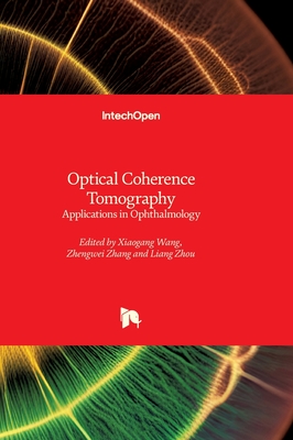 Optical Coherence Tomography - Applications in Ophthalmology: Applications in Ophthalmology - Wang, Xiaogang (Editor), and Zhang, Zhengwei (Editor), and Zhou, Liang (Editor)
