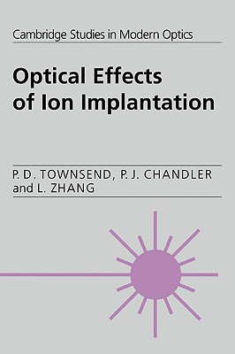 Optical Effects of Ion Implantation - Townsend, P. D., and Chandler, P. J., and Zhang, L.