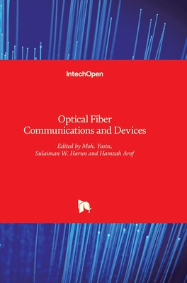 Optical Fiber Communications and Devices - Yasin, Moh (Editor), and Arof, Hamzah (Editor), and Harun, Sulaiman Wadi (Editor)