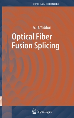 Optical Fiber Fusion Splicing - Yablon, Andrew D