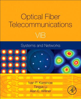 Optical Fiber Telecommunications VIB: Systems and Networks - Kaminow, Ivan (Editor), and Li, Tingye (Editor), and Willner, Alan E (Editor)