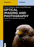 Optical Imaging and Photography: Imaging Optics, Sensors and Systems