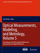 Optical Measurements, Modeling, and Metrology, Volume 5: Proceedings of the 2011 Annual Conference on Experimental and Applied Mechanics