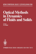 Optical Methods in Dynamics of Fluids and Solids: Proceedings of an International Symposium, Held at the Institute of Thermomechanics Czechoslovak Academy of Sciences Liblice Castle, September 17-21, 1984