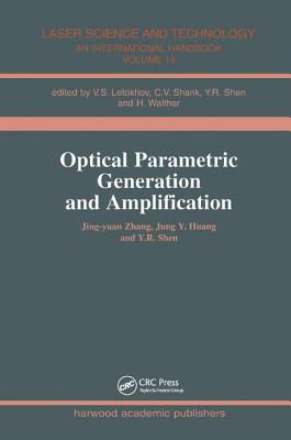 Optical Parametric Generation and Amplification - Zhang, Jing-Yuan, and Huang, Jung Y, and Shen, Y R