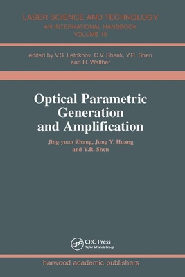 Optical Parametric Generation and Amplification - Zhang, Jing-Yuan, and Huang, Jung Y, and Shen, Y R