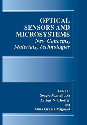 Optical Sensors and Microsystems: New Concepts, Materials, Technologies - Martellucci, S (Editor), and Chester, Arthur N (Editor), and Mignani, Anna Grazia (Editor)