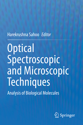 Optical Spectroscopic and Microscopic Techniques: Analysis of Biological Molecules - Sahoo, Harekrushna (Editor)