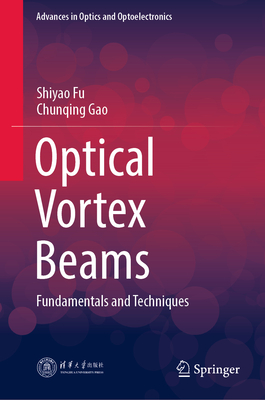Optical Vortex Beams: Fundamentals and Techniques - Fu, Shiyao, and Gao, Chunqing