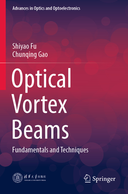 Optical Vortex Beams: Fundamentals and Techniques - Fu, Shiyao, and Gao, Chunqing