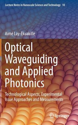 Optical Waveguiding and Applied Photonics: Technological Aspects, Experimental Issue Approaches and Measurements - Lay-Ekuakille, Aim
