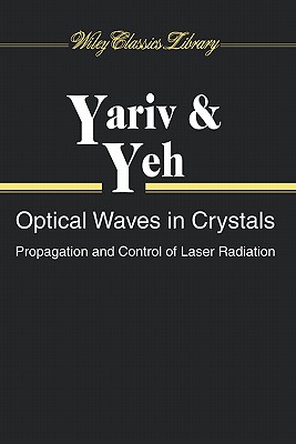 Optical Waves in Crystals: Propagation and Control of Laser Radiation - Yariv, Amnon, and Yeh, Pochi