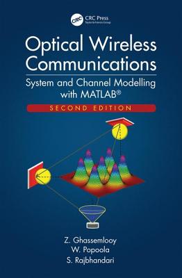 Optical Wireless Communications: System and Channel Modelling with MATLAB, Second Edition - Ghassemlooy, Z., and Popoola, W., and Rajbhandari, S.