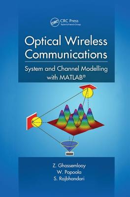 Optical Wireless Communications: System and Channel Modelling with MATLAB - Ghassemlooy, Z., and Popoola, W., and Rajbhandari, S.