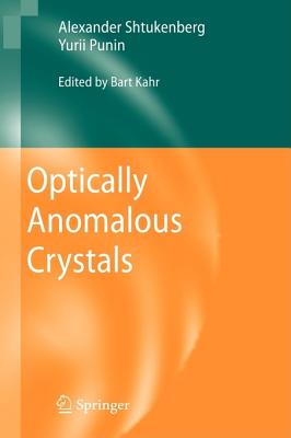 Optically Anomalous Crystals - Shtukenberg, Alexander, and Punin, Yurii, and Kahr, Bart