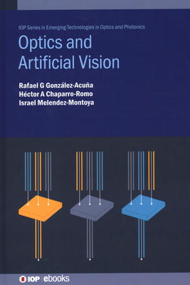 Optics and Artificial Vision - Gonzlez-Acua, Rafael G, and Chaparro-Romo, Hctor A, and Melendez-Montoya, Israel