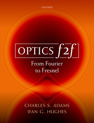 Optics f2f: From Fourier to Fresnel - Adams, Charles S., and Hughes, Ifan G.