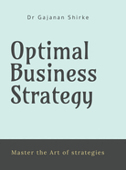 Optimal Business Strategy: "Master the Art of strategies"