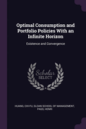 Optimal Consumption and Portfolio Policies With an Infinite Horizon: Existence and Convergence