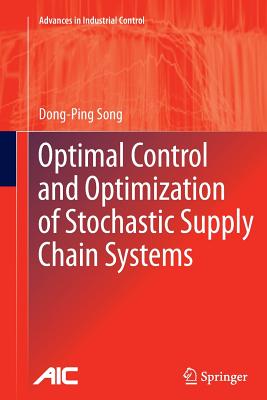 Optimal Control and Optimization of Stochastic Supply Chain Systems - Song, Dong-Ping