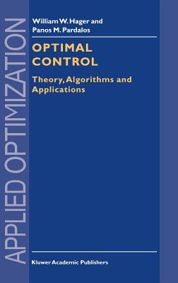 Optimal Control: Theory, Algorithms, and Applications - Hager, William W, and Pardalos, Panos M