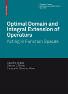 Optimal Domain and Integral Extension of Operators: Acting in Function Spaces - Okada, S, and Ricker, Werner J, and Snchez Prez, Enrique A