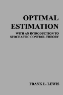 Optimal Estimation: With an Introduction to Stochastic Control Theory