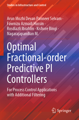 Optimal Fractional-order Predictive PI Controllers: For Process Control Applications with Additional Filtering - Panneer Selvam, Arun Mozhi Devan, and Hussin, Fawnizu Azmadi, and Ibrahim, Rosdiazli