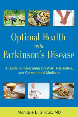 Optimal Health with Parkinson's Disease: A Guide to Integreating Lifestyle, Alternative, and Conventional Medicine - Giroux, Monique L, MD