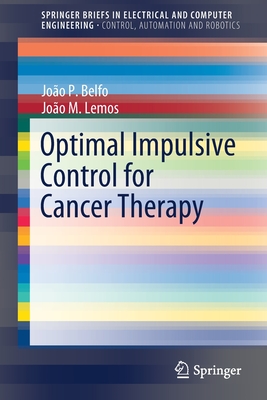 Optimal Impulsive Control for Cancer Therapy - Belfo, Joo P, and Lemos, Joo M