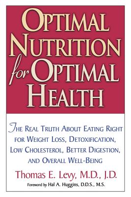 Optimal Nutrition for Optimal Health - Levy, Thomas E