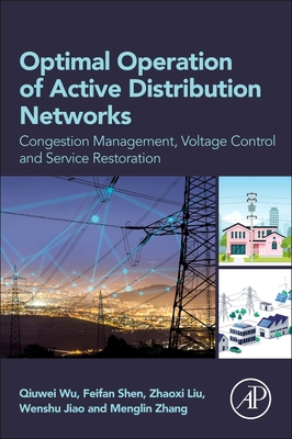 Optimal Operation of Active Distribution Networks: Congestion Management, Voltage Control and Service Restoration - Shen, Feifan, and Liu, Zhaoxi, and Jiao, Wenshu