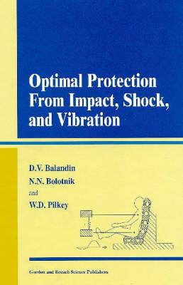 Optimal Protection from Impact, Shock and Vibration - Balandin, Dimitry V, and Bolotnik, Nikolai N, and Pilkey, Walter D