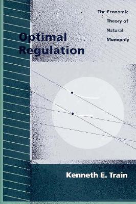 Optimal Regulation: The Economic Theory of Natural Monopoly - Train, Kenneth