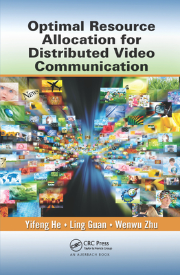 Optimal Resource Allocation for Distributed Video Communication - He, Yifeng, and Guan, Ling, and Zhu, Wenwu