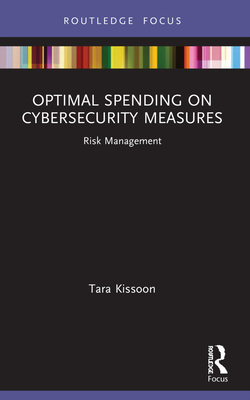 Optimal Spending on Cybersecurity Measures: Risk Management - Kissoon, Tara