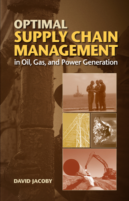 Optimal Supply Chain Management in Oil, Gas and Power Generation - Jacoby, David, Pro