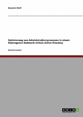 Optimierung von Administrationsprozessen in einem heterogenen Netzwerk mittels Active Directory - Wei?, Benjamin