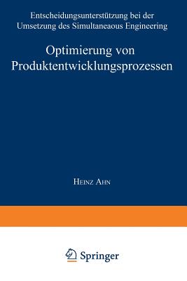 Optimierung Von Produktentwicklungsprozessen: Entscheidungsunterstutzung Bei Der Umsetzung Des Simultaneous Engineering - Ahn, Heinz