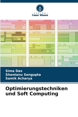 Optimierungstechniken und Soft Computing - Das, Sima, and SenGupta, Shantanu, and Acharya, Samik