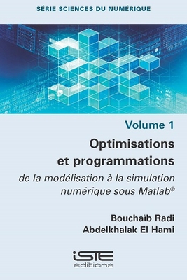 Optimisations et programmations: de la mod?lisation ? la simulation num?rique sous Matlab(R) - Radi, Bouchaid, and Hami, Abdelkhalak El