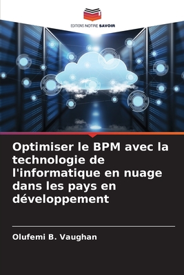 Optimiser le BPM avec la technologie de l'informatique en nuage dans les pays en dveloppement - Vaughan, Olufemi B