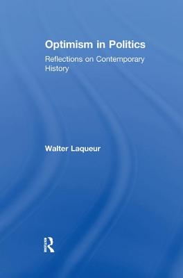 Optimism in Politics: Reflections on Contemporary History - Laqueur, Walter