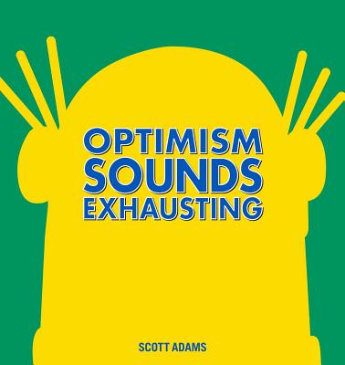 Optimism Sounds Exhausting - Adams, Scott