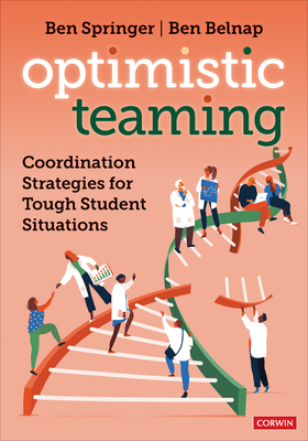 Optimistic Teaming: Coordination Strategies for Tough Student Situations - Springer, Ben, and Belnap, Ben