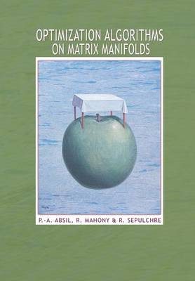 Optimization Algorithms on Matrix Manifolds - Absil, P -A, and Mahony, R, and Sepulchre, Rodolphe