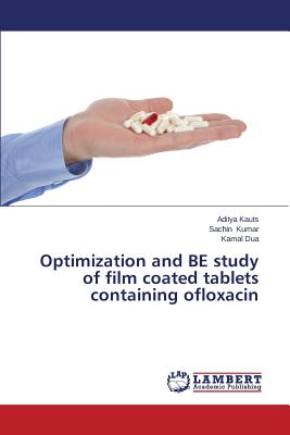 Optimization and BE study of film coated tablets containing ofloxacin - Kauts Aditya, and Kumar Sachin, and Dua Kamal