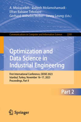 Optimization and Data Science in Industrial Engineering: First International Conference, ODSIE 2023, Istanbul, Turkey, November 16-17, 2023, Proceedings, Part II - Mirzazadeh, A. (Editor), and Molamohamadi, Zohreh (Editor), and Babaee Tirkolaee, Efran (Editor)